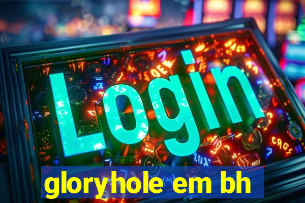 gloryhole em bh